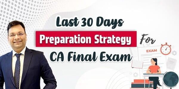 Last 30 Days Preparation Strategy For CA Final Exam